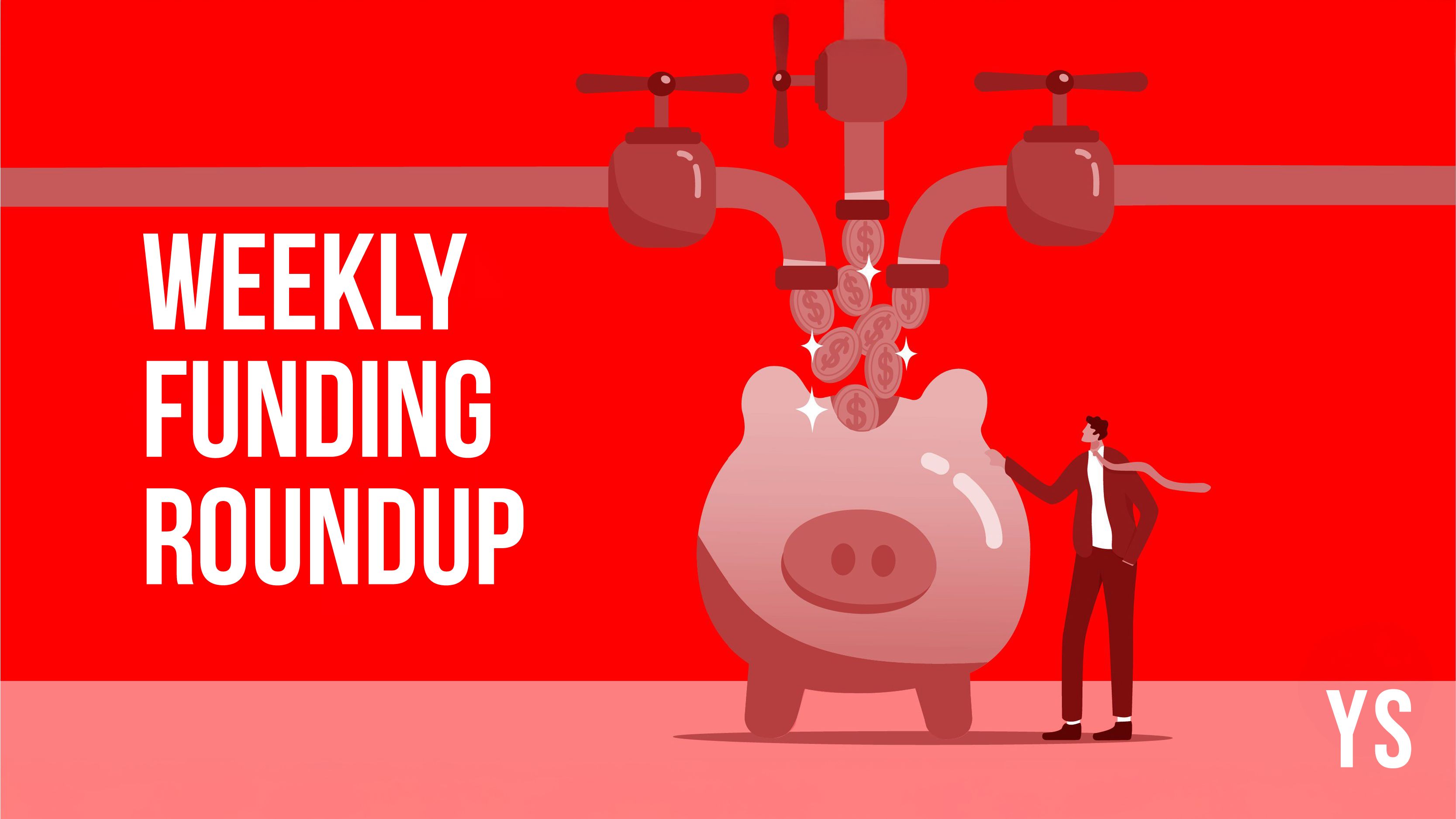 weekly funding roundup